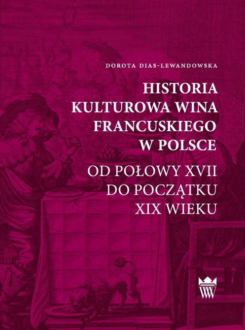 Dorota Dias-Lewandowska, Historia kulturowa wina francuskiego w Polsce od połowy XVII do początku XIX wieku